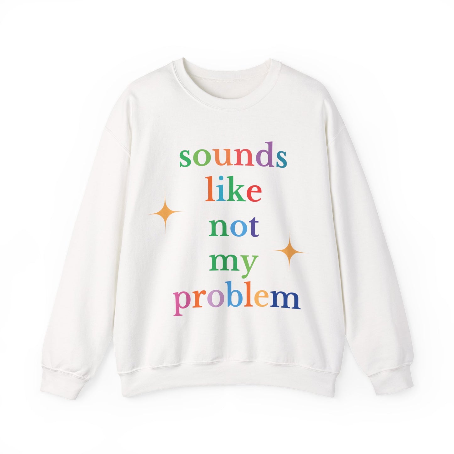 Sounds Like Not My Problem Sweatshirt — Funny Rainbow Slogan Crewneck