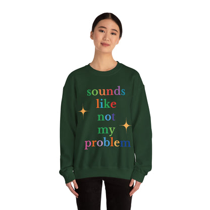 Sounds Like Not My Problem Sweatshirt — Funny Rainbow Slogan Crewneck