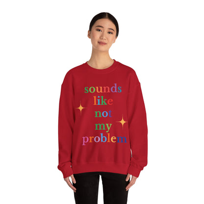 Sounds Like Not My Problem Sweatshirt — Funny Rainbow Slogan Crewneck