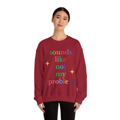 Sounds Like Not My Problem Sweatshirt — Funny Rainbow Slogan Crewneck