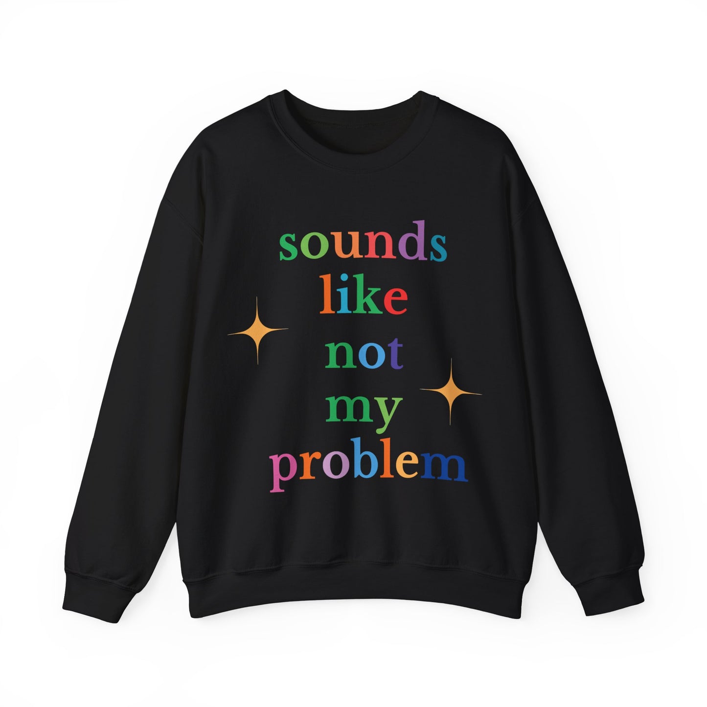 Sounds Like Not My Problem Sweatshirt — Funny Rainbow Slogan Crewneck
