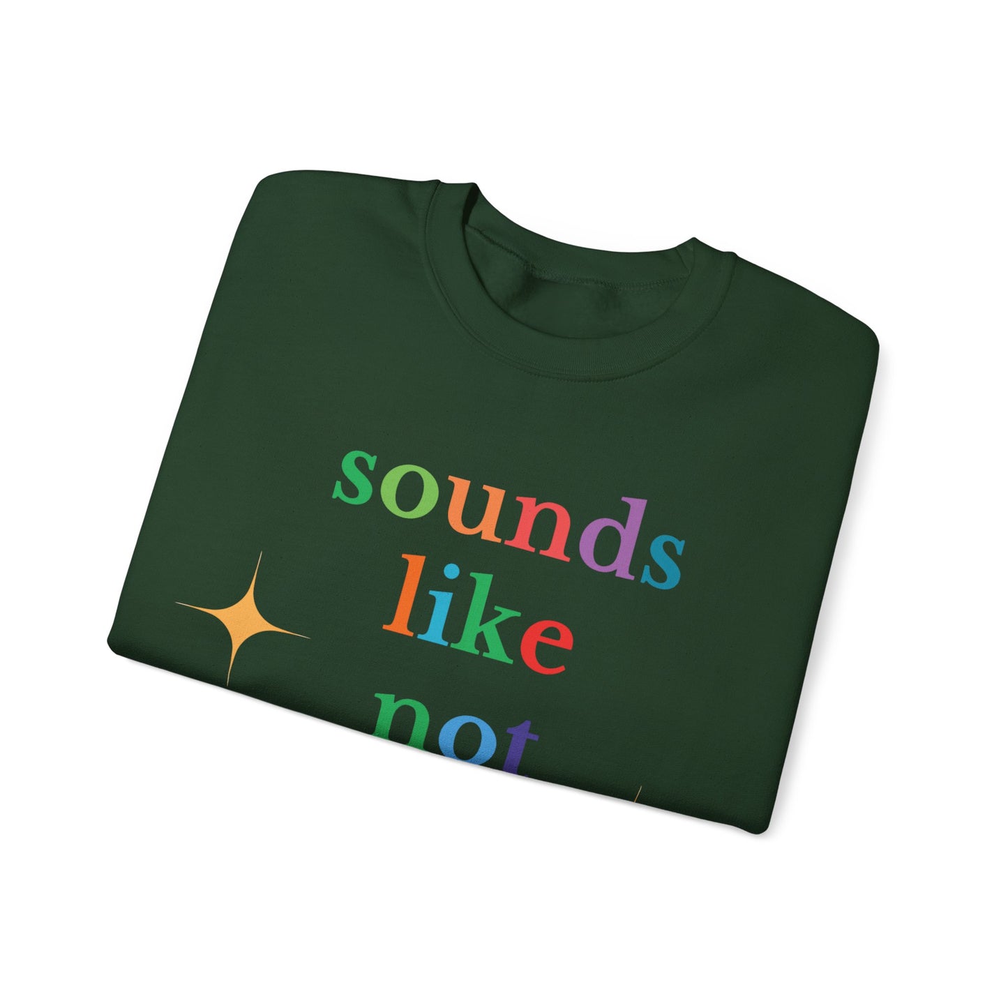 Sounds Like Not My Problem Sweatshirt — Funny Rainbow Slogan Crewneck