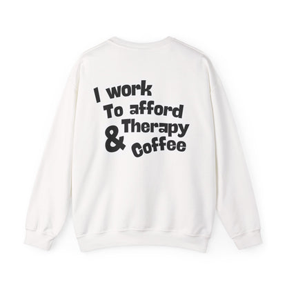 "I Work to Afford Therapy & Coffee" Crewneck